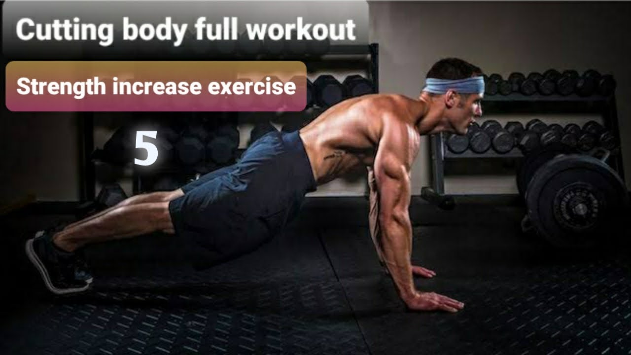 Cutting body full workout Strength increase 5 exercise kush